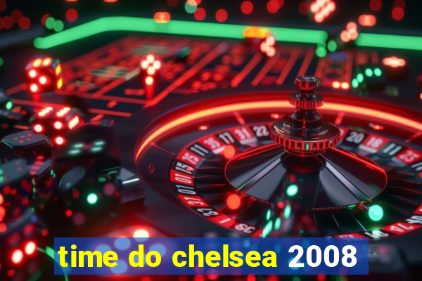 time do chelsea 2008